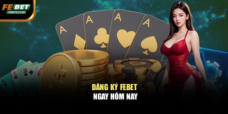 Đăng ký FEBET ngay hôm nay