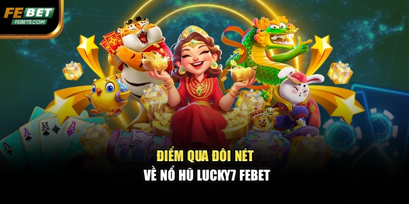 Điểm qua đôi nét về nổ hũ Lucky7 FEBET
