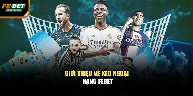 Giới thiệu về kèo ngoại hạng FEBET