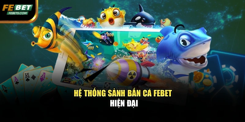 Hệ thống sảnh bắn cá FEBET hiện đại