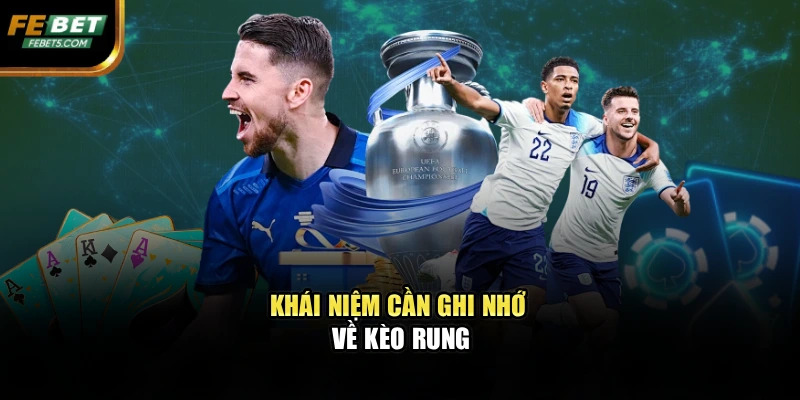 Khái niệm cần ghi nhớ về kèo rung