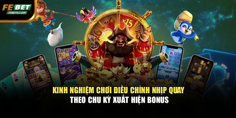 Kinh nghiệm chơi điều chỉnh nhịp quay theo chu kỳ xuất hiện bonus