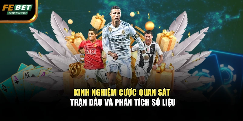 Kinh nghiệm cược quan sát trận đấu và phân tích số liệu