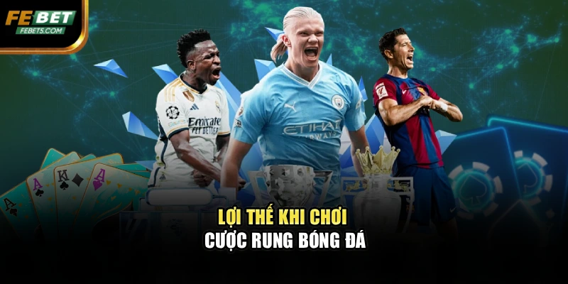 Lợi thế khi chơi cược rung bóng đá