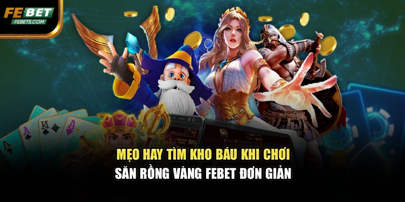 Mẹo hay tìm kho báu khi chơi săn rồng vàng FEBET đơn giản