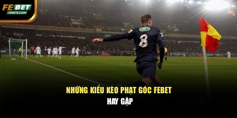 Những kiểu kèo phạt góc febet hay gặp