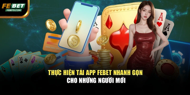 Thực hiện tải app FEBET nhanh gọn cho những người mới