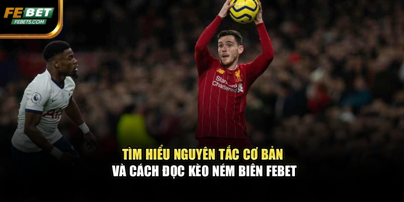 Tìm hiểu nguyên tắc cơ bản và cách đọc kèo ném biên FEBET