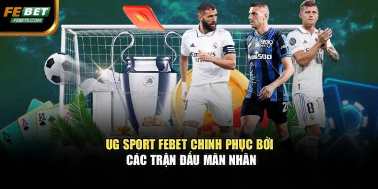 UG Sport FEBET Chinh Phục Bởi Các Trận Đấu Mãn Nhãn
