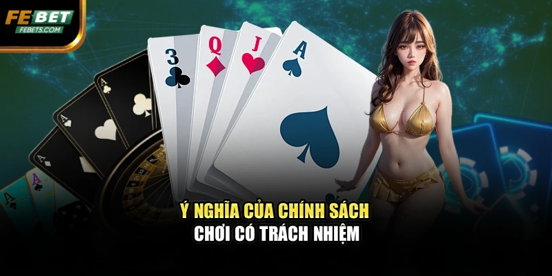 Ý nghĩa của chính sách chơi có trách nhiệm